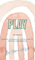 Play : Simple & Creative Activities to Inspire and Engage null Book Cover