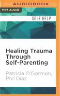 Healing Trauma Through Self-Parenting: The Co-Dependency Connection 1522607226 Book Cover