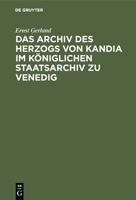 Das Archiv Des Herzogs Von Kandia Im Königlichen Staatsarchiv Zu Venedig 3111089231 Book Cover