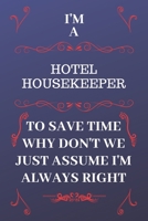 I'm A Hotel Receptionist To Save Time Why Don't We Just Assume I'm Always Right: Perfect Gag Gift For A Hotel Receptionist Who Happens To Be Always Be Right! Blank Lined Notebook Journal 120 Pages 6 x 1676854657 Book Cover