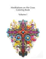 Meditations on the Cross Coloring Book: Volume 1 100 Images B0CDNMVSRD Book Cover