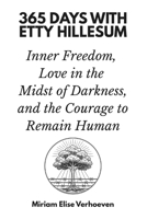 365 Days with Etty Hillesum: Inner Freedom, Love in the Midst of Darkness, and the Courage to Remain Human B0GMH6BFXH Book Cover
