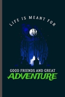 Life is Meant For Good friends and Great Adventure: Cool Aventurer Design Sayings Blank Journal For Mountaineers Gift (6x9) Lined Notebook to write in 1704298091 Book Cover