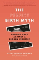 The Perfect Birth Myth: Pushing Back Against a Broken Industry B0G4RRRNPF Book Cover