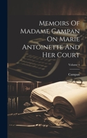 Memoirs Of Madame Campan On Marie Antoinette And Her Court; Volume 1 1020192496 Book Cover