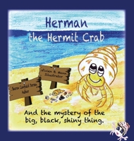 Herman the Hermit Crab: And the Mystery of the Big, Black, Shiny Thing. 1945990007 Book Cover