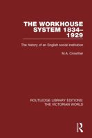The Workhouse System 1834-1929: A History of an English Social Institution 1138647462 Book Cover