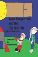 Space Ranger Fred and the Tick Tock Tale 1913713814 Book Cover