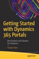 Getting Started with Dynamics 365 Portals : Best Practices and Solutions for Enterprises 1484253450 Book Cover