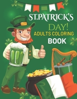 St Patrick's Day Adults Coloring Book: Fun Coloring St Patricks Day Coloring Book for Adult, 50 Unique High Quality Images With Color Test Page, 100 ... for All Ages Coloring Book for Boys & Girls B08W4WWW7X Book Cover