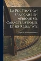 La Pénétration Française en Afrique ses Caractéristiques et ses Résultats 1017909210 Book Cover
