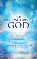 The Purpose-Driven God: Critical Issues That Underlie God's Passion for the Completion of His Global Mission B0DVC3DTWK Book Cover