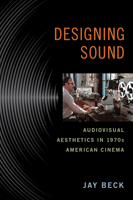 Designing Sound: Audiovisual Aesthetics in 1970s American Cinema 0813564131 Book Cover