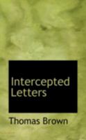 Intercepted Letters: Or The Twopenny Post-Bag; To Which Is Added Trifles Reprinted 1015364926 Book Cover