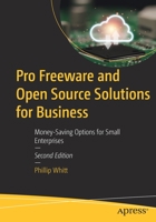 Pro Freeware and Open Source Solutions for Business: Money-Saving Options for Small Enterprises 1484288408 Book Cover