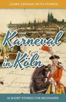 Learn German with Stories: Karneval in Köln - 10 Short Stories for Beginners 1497362431 Book Cover