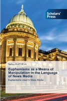 Euphemisms as a Means of Manipulation in the Language of News Media: Euphemisms Used in Mass Media 6138955188 Book Cover