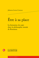 Etre a Sa Place: La Formation Du Sujet Dans La Philosophie Morale de Rousseau 2406114694 Book Cover