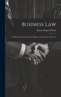 Business Law: A Manual for Schools and Colleges, and for Every Day Use 124018784X Book Cover