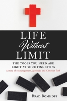 Life Without Limit: THE TOOLS YOU NEED ARE RIGHT AT YOUR FINGERTIPS A story of encouragement, gratitude and Christian faith 1662829183 Book Cover