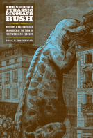 The Second Jurassic Dinosaur Rush: Museums and Paleontology in America at the Turn of the Twentieth Century 022675216X Book Cover