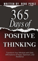 365 Days of Positive Thinking: Transform Your Mindset with Daily Affirmations of Hope, Optimism, and Resilience (Daily Growth) B0FQJXSKSN Book Cover