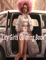 City Girls Coloring Book: Chic Adventures in Urban Hues: A City Girl's Coloring Experience B0CPHTWGNH Book Cover
