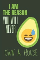 I Am The Reason You Will Never Own A House: Funny Avocado Notebook Journal For Avocado Lovers For Writing And Sketching Great Idea For Birthday or Christmas Gift 6x9 167233800X Book Cover