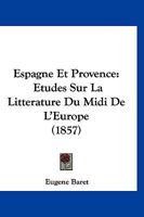 Espagne et Provence, études sur la littérature du midi de l'Europe 1145514898 Book Cover