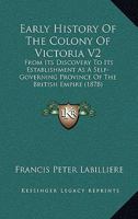 Early History Of The Colony Of Victoria V2: From Its Discovery To Its Establishment As A Self-Governing Province Of The British Empire 1165346133 Book Cover