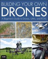 Building Your Own Drones: A Beginners' Guide to Drones, UAVs, and ROVs 078975598X Book Cover