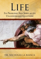 Life: Its Problems and Some of Its Unanswerable Questions 1436372283 Book Cover