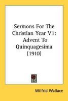 Sermons For The Christian Year V1: Advent To Quinquagesima 0548741697 Book Cover