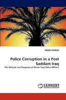 Police Corruption in a Post Saddam Iraq: The Attitude and Response of Senior Iraqi Police Officers 3838341260 Book Cover