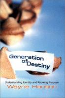 Generation of Destiny: Understanding Identity and Knowing Purpose 0595214800 Book Cover