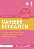Careers Education: Practical Support for Effective Teaching and Learning with Pupils Aged 11-18 1032989424 Book Cover