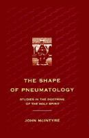 The Shape of Pheumatology: Studies in the Doctrine of the Holy Spirit 0567085546 Book Cover