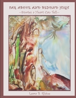 Far Above and Beyond High: Stories a Heart Can Tell B09VWL5PNP Book Cover