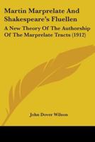 Martin Marprelate and Shakespeare's Fluellen; A New Theory of the Authorship of the Marprelate Tracts 0548862702 Book Cover