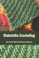 Dishcloths Crocheting: Cute Crochet Dishcloth Patterns for Beginners: A Year of Dishcloths B08ZKBRHDZ Book Cover