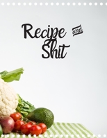 Recipe and Shit: Blank Recipe Journal to Write in for Women, Food Cookbook Design, 120 places for recipes, Perfect gifts for women (126pages) 1673593194 Book Cover