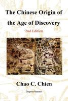The Chinese Origin of the Age of Discovery: A Reconstruction of the History of the Age of Discovery 1548435554 Book Cover