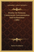 Treatise On Harmony, Counterpoint, Instrumentation And Orchestration 1167213521 Book Cover