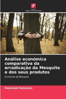 Análise económica comparativa da erradicação da Mesquite e dos seus produtos (Portuguese Edition) 6207871820 Book Cover