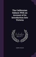 The Californian Salmon With an Account of its Introduction Into Victoria 1177929600 Book Cover