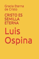 CRISTO ES SEMILLA ETERNA: Gracia Eterna de Cristo (Soteriologia) (Spanish Edition) 1794102744 Book Cover