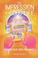 The Impression of a Good Life: Finding Your Song and Dance B0C47YLY43 Book Cover