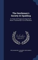 The Gentlemen's Society at Spalding: Its Origin and Progress 1022191411 Book Cover