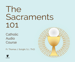 The Sacraments 101: Catholic Audio Course & Free Study Guide 1666502952 Book Cover