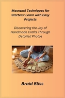 Macramé Techniques for Starters: Discovering the Joy of Handmade Crafts Through Detailed Photos 1806251663 Book Cover